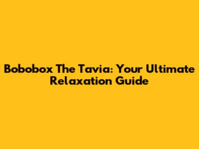 Bobobox The Tavia: Your Ultimate Relaxation Guide