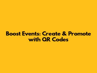 Boost Events: Create & Promote with QR Codes