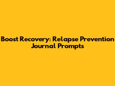 Boost Recovery: Relapse Prevention Journal Prompts