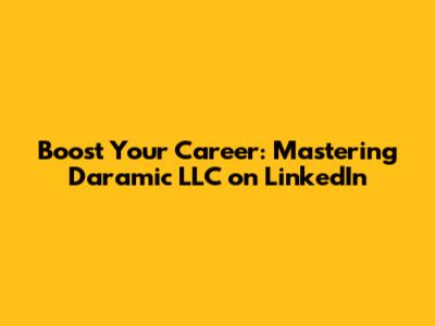 Boost Your Career: Mastering Daramic LLC on LinkedIn