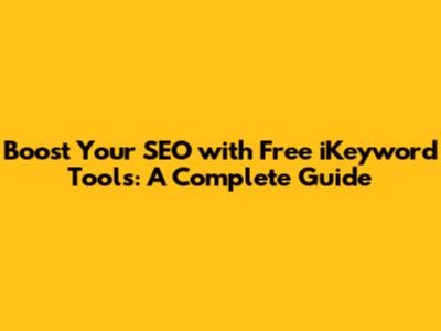 Boost Your SEO with Free iKeyword Tools: A Complete Guide