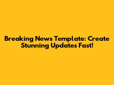 Breaking News Template: Create Stunning Updates Fast!