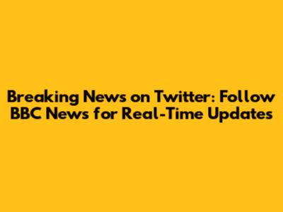 Breaking News on Twitter: Follow BBC News for Real-Time Updates
