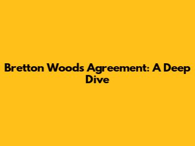 Bretton Woods Agreement: A Deep Dive