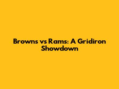 Browns vs Rams: A Gridiron Showdown