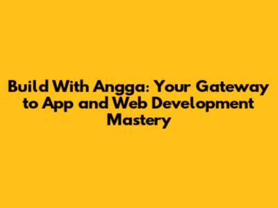 Build With Angga: Your Gateway to App and Web Development Mastery