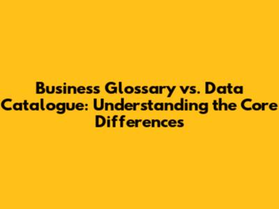 Business Glossary vs. Data Catalogue: Understanding the Core Differences