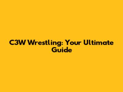 C3W Wrestling: Your Ultimate Guide