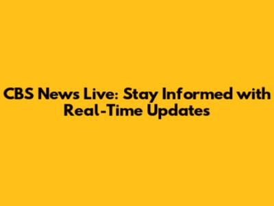 CBS News Live: Stay Informed with Real-Time Updates