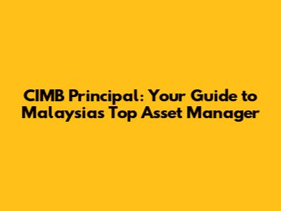 CIMB Principal: Your Guide to Malaysia's Top Asset Manager