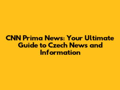 CNN Prima News: Your Ultimate Guide to Czech News and Information