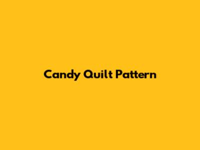 Candy Quilt Pattern
