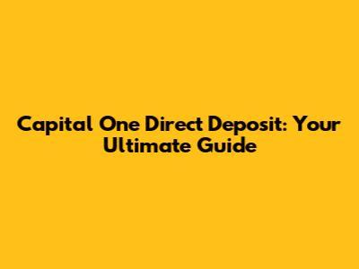 Capital One Direct Deposit: Your Ultimate Guide