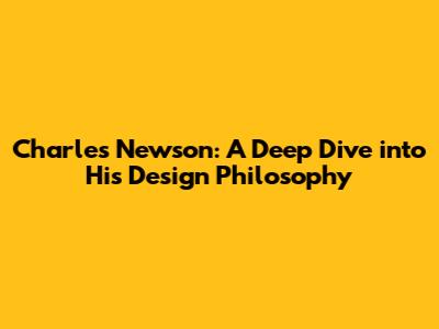Charles Newson: A Deep Dive into His Design Philosophy