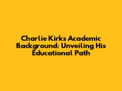 Charlie Kirk's Academic Background: Unveiling His Educational Path