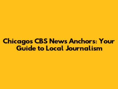 Chicago's CBS News Anchors: Your Guide to Local Journalism