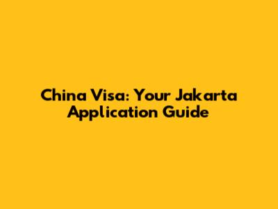 China Visa: Your Jakarta Application Guide