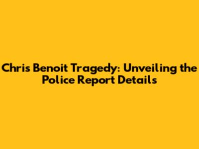 Chris Benoit Tragedy: Unveiling the Police Report Details