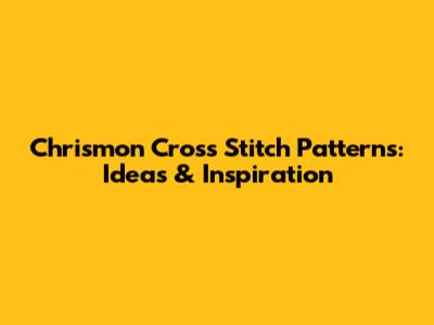 Chrismon Cross Stitch Patterns: Ideas & Inspiration