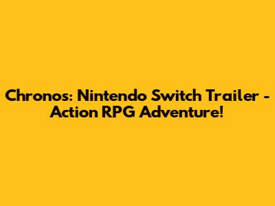 Chronos: Nintendo Switch Trailer - Action RPG Adventure!