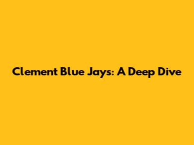Clement Blue Jays: A Deep Dive