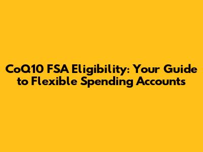 CoQ10 FSA Eligibility: Your Guide to Flexible Spending Accounts
