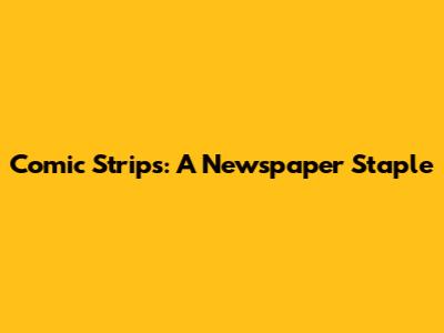 Comic Strips: A Newspaper Staple