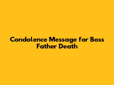 Condolence Message for Boss Father Death