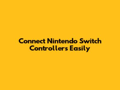 Connect Nintendo Switch Controllers Easily