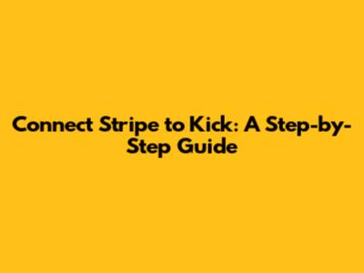 Connect Stripe to Kick: A Step-by-Step Guide