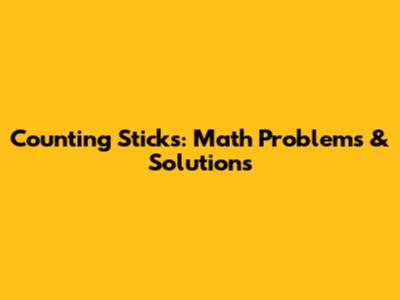 Counting Sticks: Math Problems & Solutions