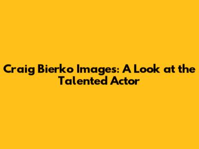 Craig Bierko Images: A Look at the Talented Actor
