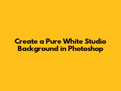 Create a Pure White Studio Background in Photoshop
