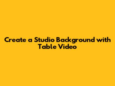 Create a Studio Background with Table Video