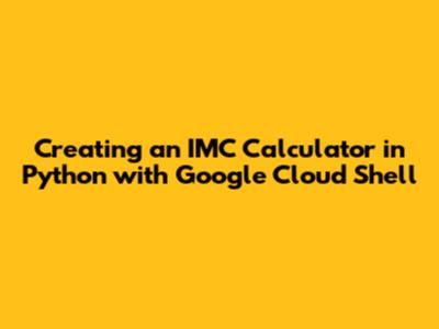 Creating an IMC Calculator in Python with Google Cloud Shell