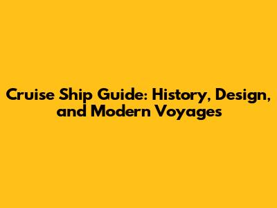 Cruise Ship Guide: History, Design, and Modern Voyages