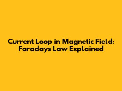 Current Loop in Magnetic Field: Faraday's Law Explained