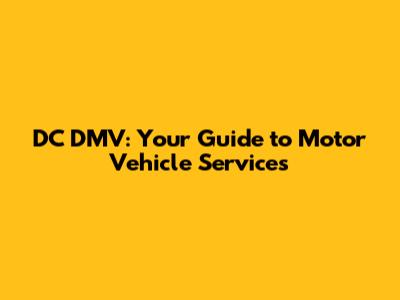 DC DMV: Your Guide to Motor Vehicle Services