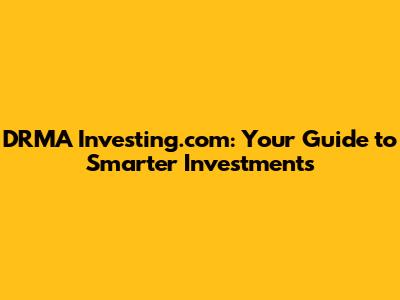 DRMA Investing.com: Your Guide to Smarter Investments