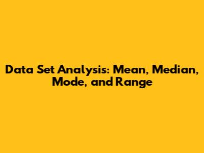 Data Set Analysis: Mean, Median, Mode, and Range
