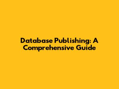 Database Publishing: A Comprehensive Guide
