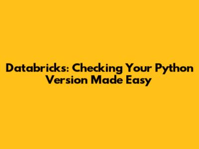 Databricks: Checking Your Python Version Made Easy