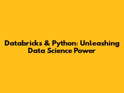 Databricks & Python: Unleashing Data Science Power
