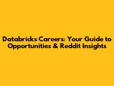 Databricks Careers: Your Guide to Opportunities & Reddit Insights