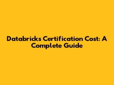 Databricks Certification Cost: A Complete Guide
