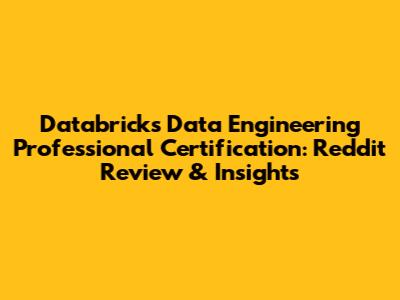 Databricks Data Engineering Professional Certification: Reddit Review & Insights