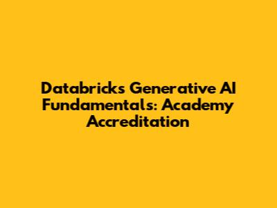Databricks Generative AI Fundamentals: Academy Accreditation