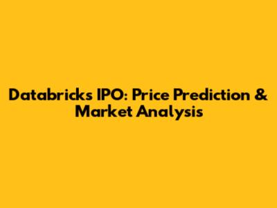 Databricks IPO: Price Prediction & Market Analysis