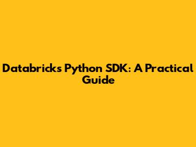 Databricks Python SDK: A Practical Guide
