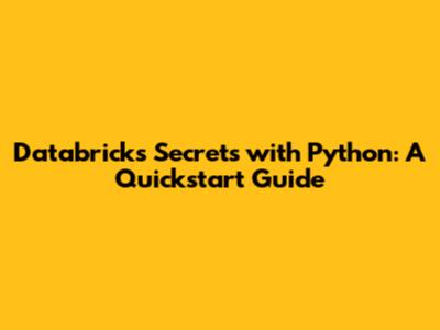 Databricks Secrets with Python: A Quickstart Guide